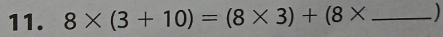 8* (3+10)=(8* 3)+(8* _