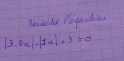 nincude eequation
|3· 2x|-|1x|+3=0