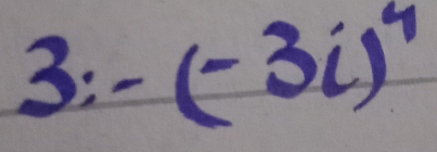  1/25 = 5/6  :-(-3i)^4
=