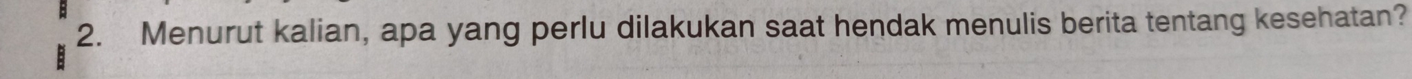 Menurut kalian, apa yang perlu dilakukan saat hendak menulis berita tentang kesehatan?