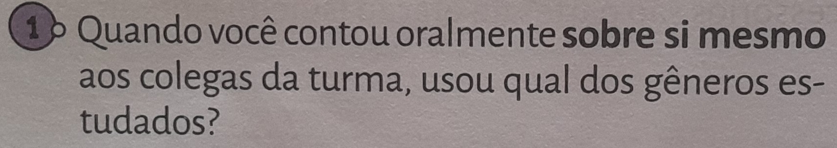 1 º Quando você contou oralmente sobre si mesmo 
aos colegas da turma, usou qual dos gêneros es- 
tudados?