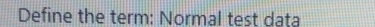 Define the term: Normal test dața