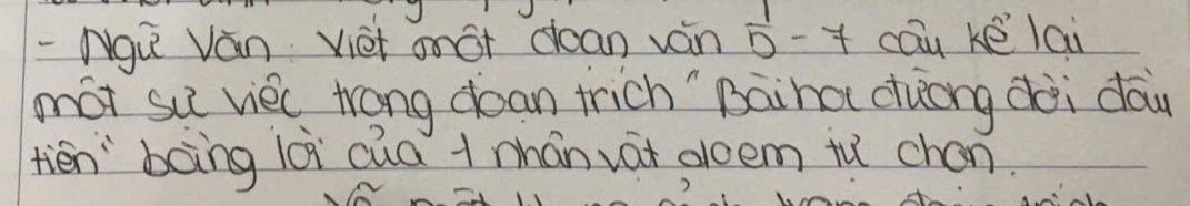 Ngu Ván Viet anàt dcan ván ò-f cau ké lai 
mot su viec trong dean trich `Baiha ciuàong dài dōu 
tién`bāng là cua + nhán vat doem tǔ chan.