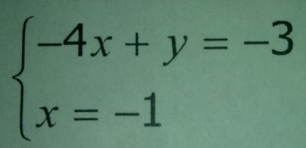 beginarrayl -4x+y=-3 x=-1endarray.