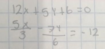 12x+5y+6=0
 5x/3 - 3y/6 =-12