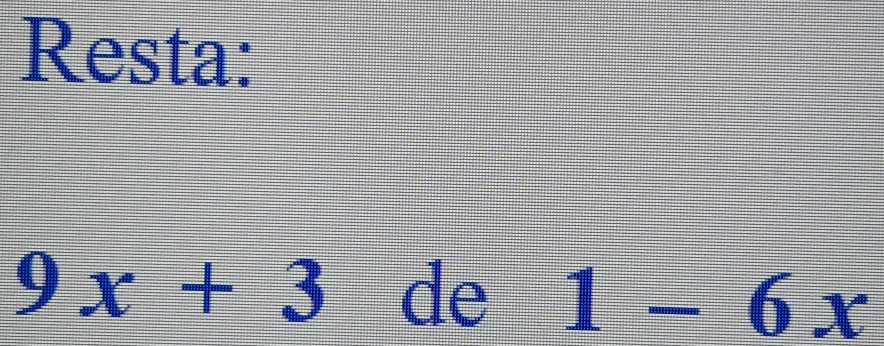 Resta:
9x+3 de 1-6x