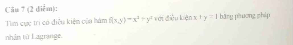 Tim cực trị có điều kiện của hàm f(x,y)=x^2+y^2 với điều kiện x+y=1 bǎng phương pháp
nhân tử Lagrange.