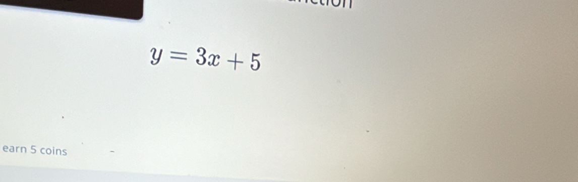 y=3x+5
earn 5 coins