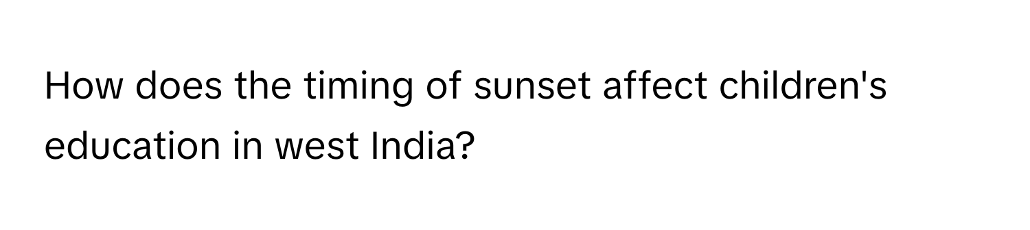 How does the timing of sunset affect children's education in west India?