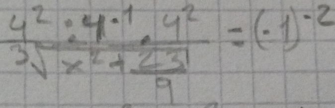 frac 4^2· 4^(-1)· 4^23sqrt(x^2+frac 23)9=(-1)^-2