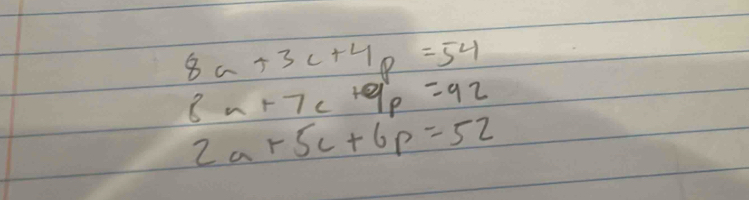 8a+3c+4p=54
8a+7c+9p=92
2a+5c+6p=52