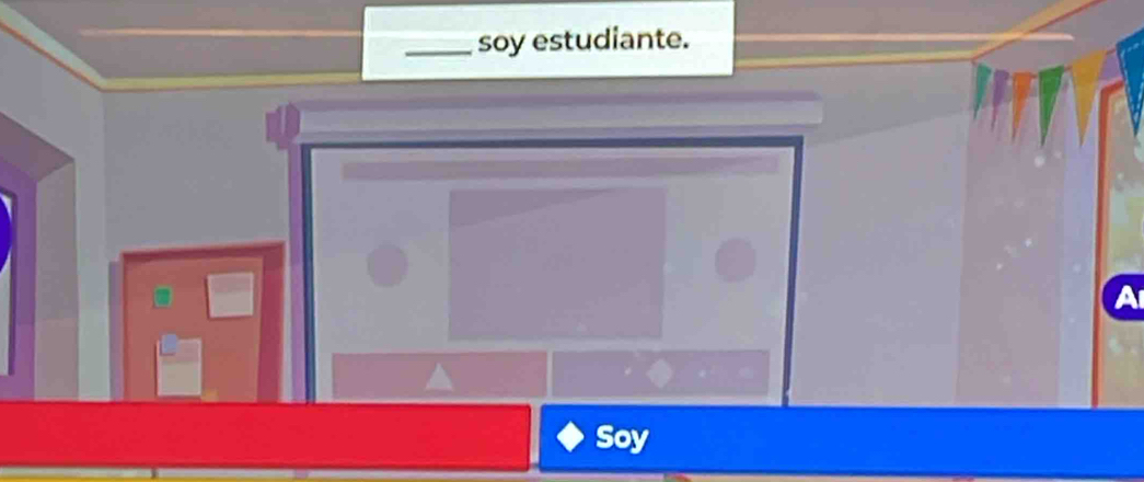 soy estudiante. 
A 
Soy