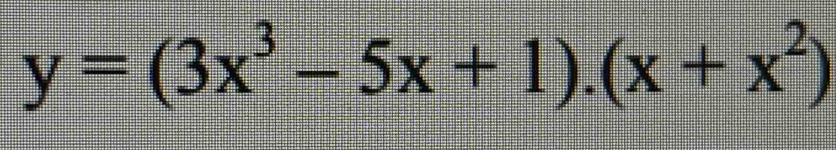 y=(3x^3-5x+1).(x+x^2)