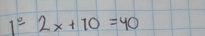 1^(_ circ)2x+10=40