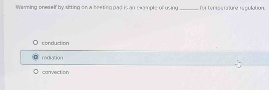 Solved: Warming oneself by sitting on a heating pad is an example of ...