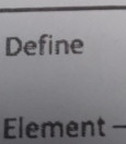 Define 
Element -