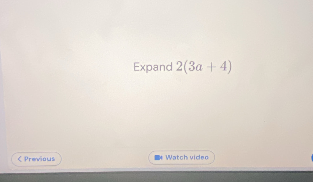 Expand 2(3a+4)
Previous Watch video