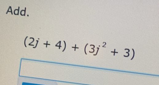 Add.
(2j+4)+(3j^2+3)