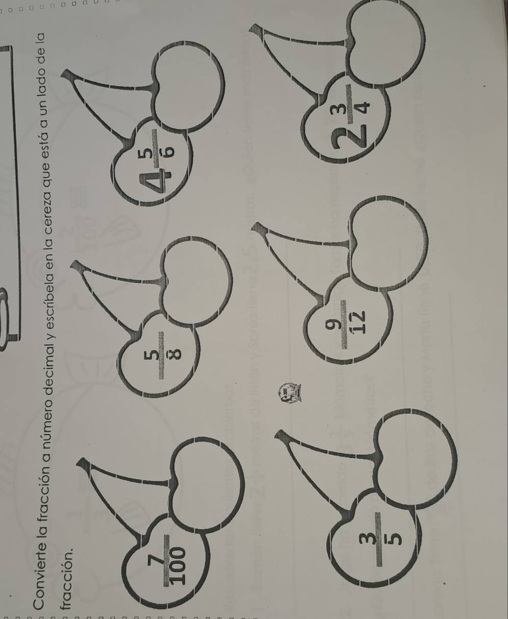Convierte la fracción a número decimal y escríbela en la cereza que está a un lado de la
fracción.
 5/8 
4 5/6 

y
2 3/4 
 3/5 
12