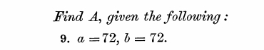 Find A, given the following : 
9. a=72, b=72.