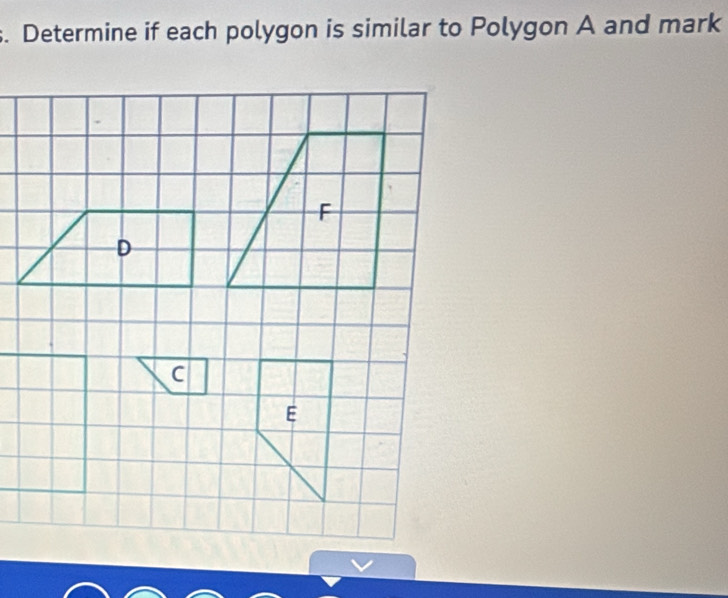 Determine if each polygon is similar to Polygon A and mark