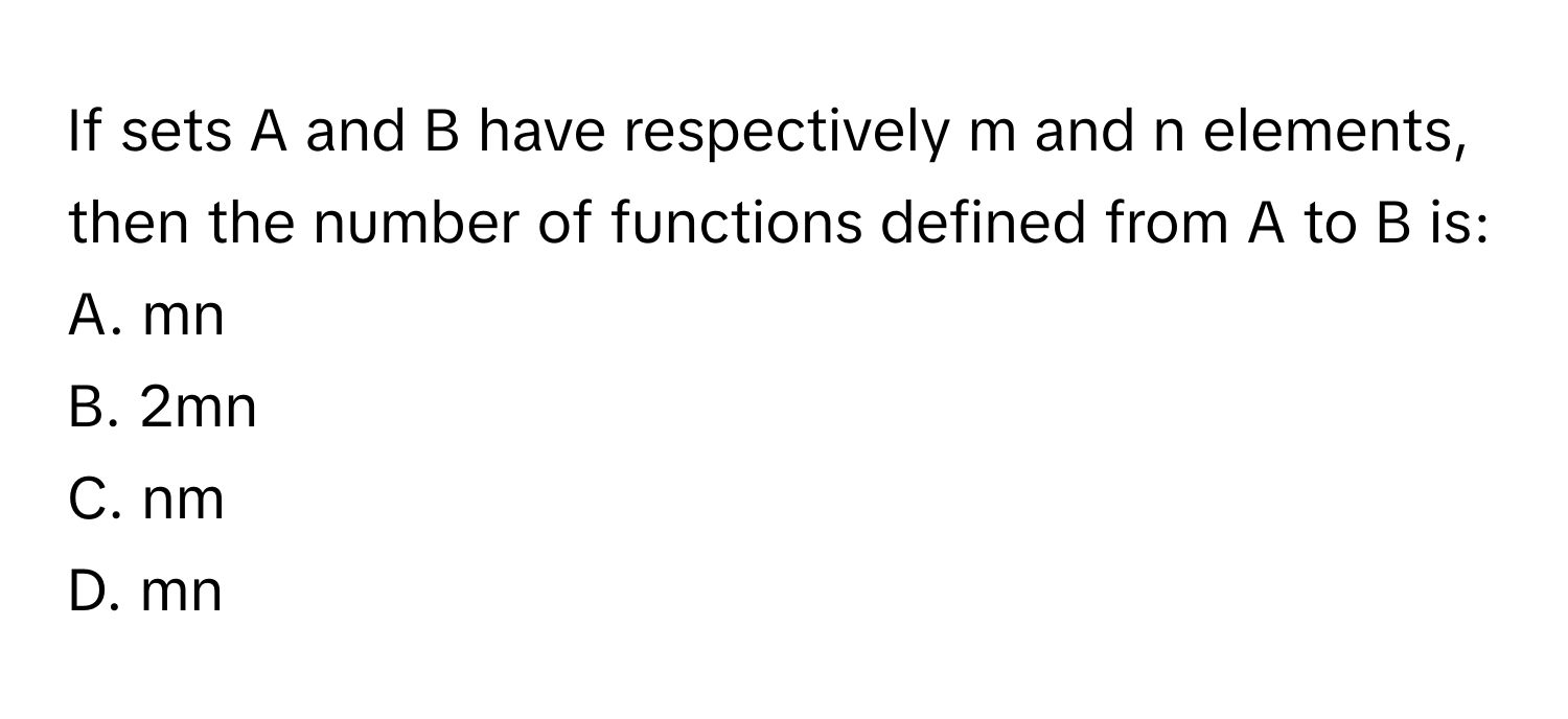 Solved: If sets A and B have respectively m and n elements, then the ...