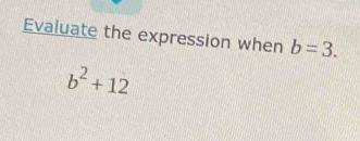 Evaluate the expression when b=3.
b^2+12