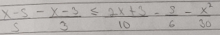  (x-5)/5 - (x-3)/3 ≤  (2x+3)/10 - 5/6 - x^2/30 