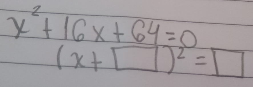 x^2+16x+64=0
(x+□ )^2=□