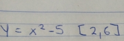 y=x^2-5[2,6]