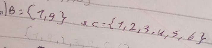 B= 1,9 C= 1,2,3,4,5,6