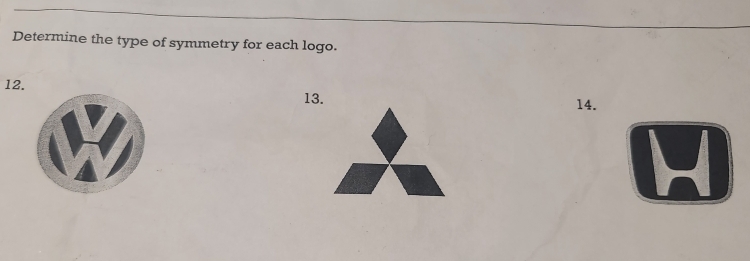 Determine the type of symmetry for each logo. 
12. 
13. 14.