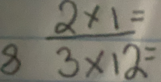 8  (2* 1)/3* 12 beginarrayr = =endarray