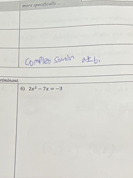 ically... 
riminant. 
6) 2x^2-7x=-3