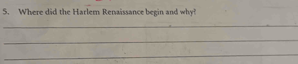 Where did the Harlem Renaissance begin and why? 
_ 
_ 
_