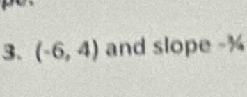 (-6,4) and slope -%