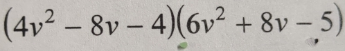 (4v^2-8v-4)(6v^2+8v-5)