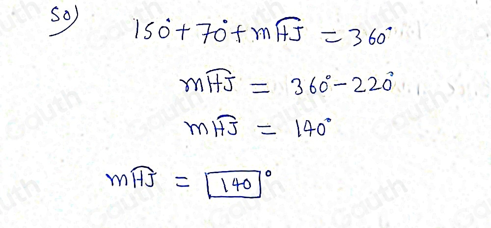 sO)
150°+70°+moverline HJ=360°
mwidehat HJ=360°-220°
mwidehat HJ=140°
mwidehat HJ=□ (140)°