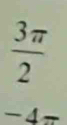  3π /2 
-4π