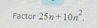 Factor 25n+10n^2.