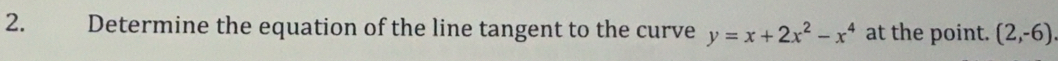 Solved: Determine the equation of the line tangent to the curve y=x+2x ...