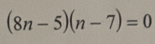 (8n-5)(n-7)=0