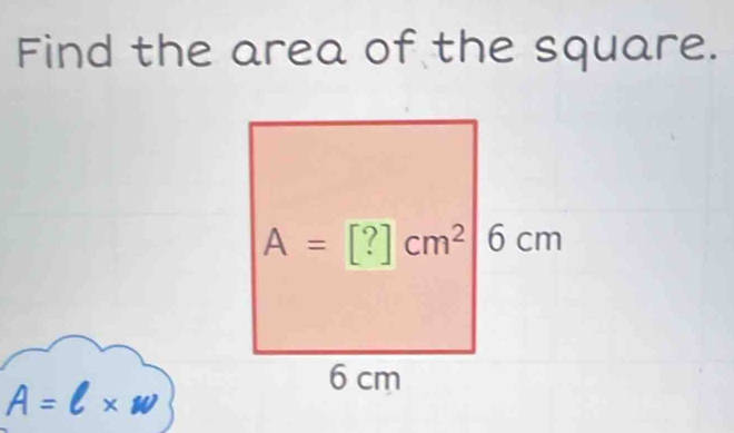 Find the area of the square.
A=l* w