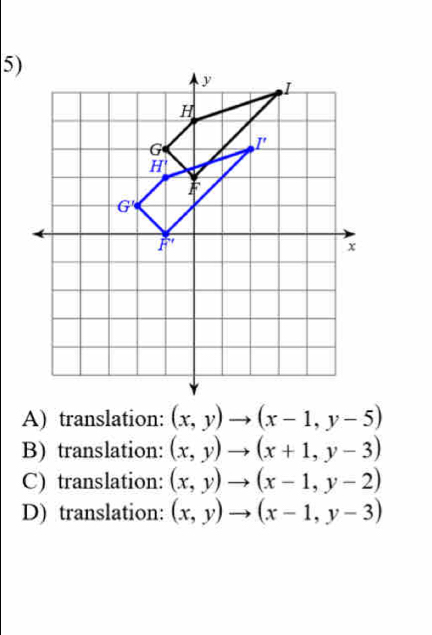 A) translation: (x,y)to (x-1,y-5)
B) translation: (x,y)to (x+1,y-3)
C) translation: (x,y)to (x-1,y-2)
D) translation: (x,y) · to (x-1,y-3)