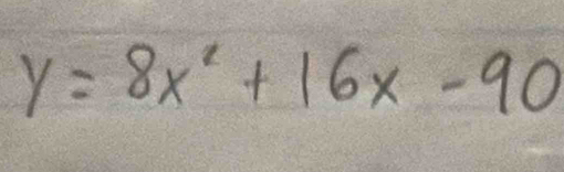 y=8x^2+16x-90