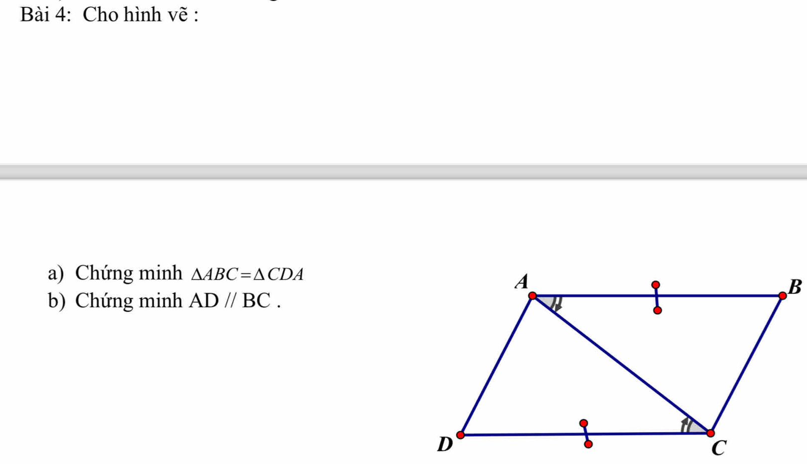 Cho hình vẽ : 
a) Chứng minh △ ABC=△ CDA
b) Chứng minh ADparallel BC.