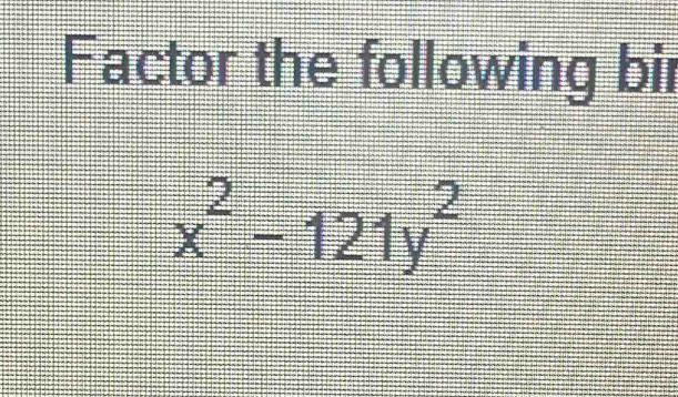 Factor the following bir
x^2-121y^2