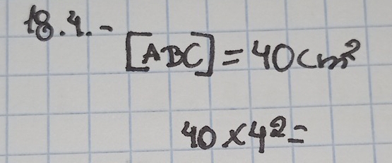 4.-[ABC]=40cm^2
40* 4^2=