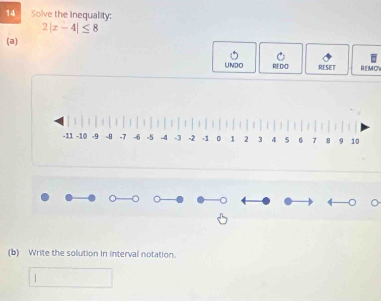 Solve the Inequality:
2|x-4|≤ 8
(a) 
UNDO REDO RESET REMOV 
(b) Write the solution in interval notation.
