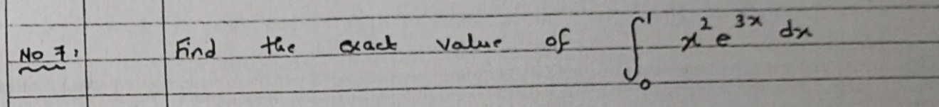 No t! Find the exack value of
∈t _0^(1x^2)e^(3x)dx